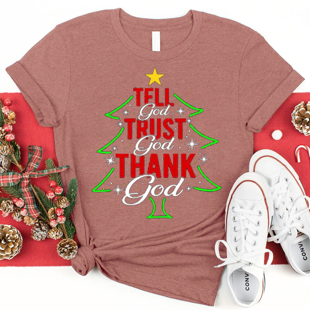 Tell God Trust God Thank God Christmas Christian T-Shirt