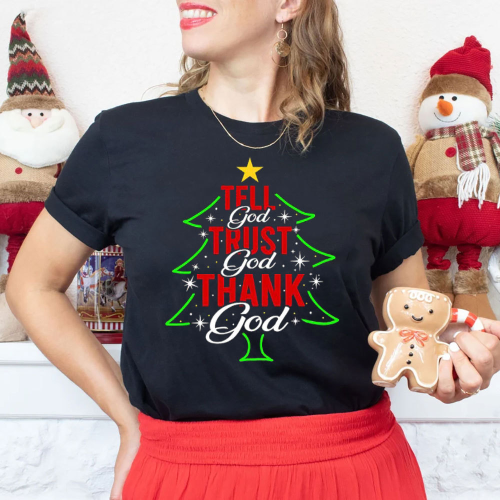 Tell God Trust God Thank God Christmas Christian T-Shirt