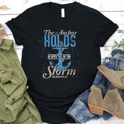 The Anchor Holds In Spite Of The Storm Christian T-Shirt