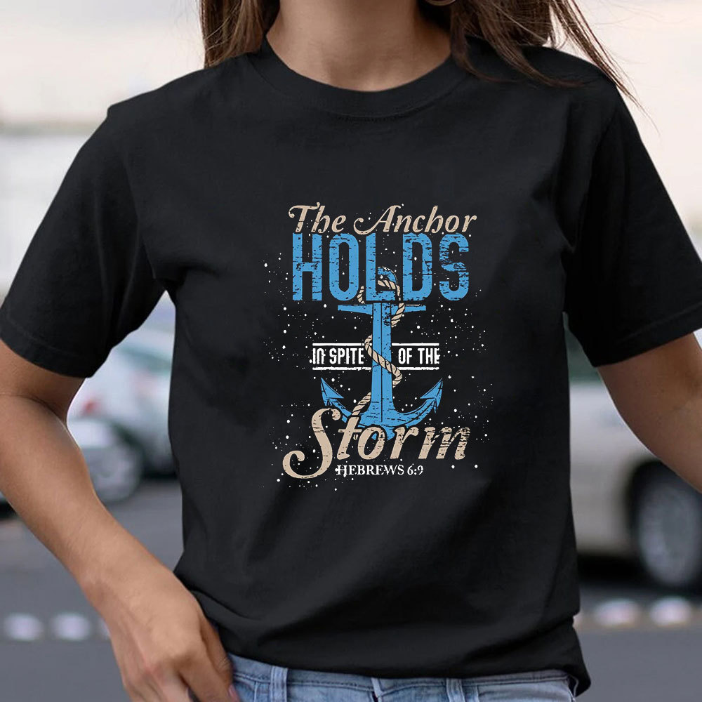 The Anchor Holds In Spite Of The Storm Christian T-Shirt