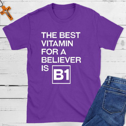 The Best Vitamin For A Believer Is B1 Christian T-Shirt