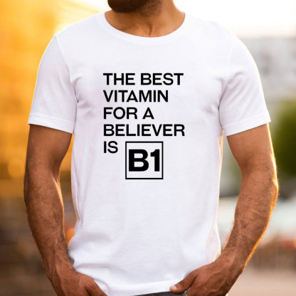 The Best Vitamin For A Believer Is B1 Christian T-Shirt
