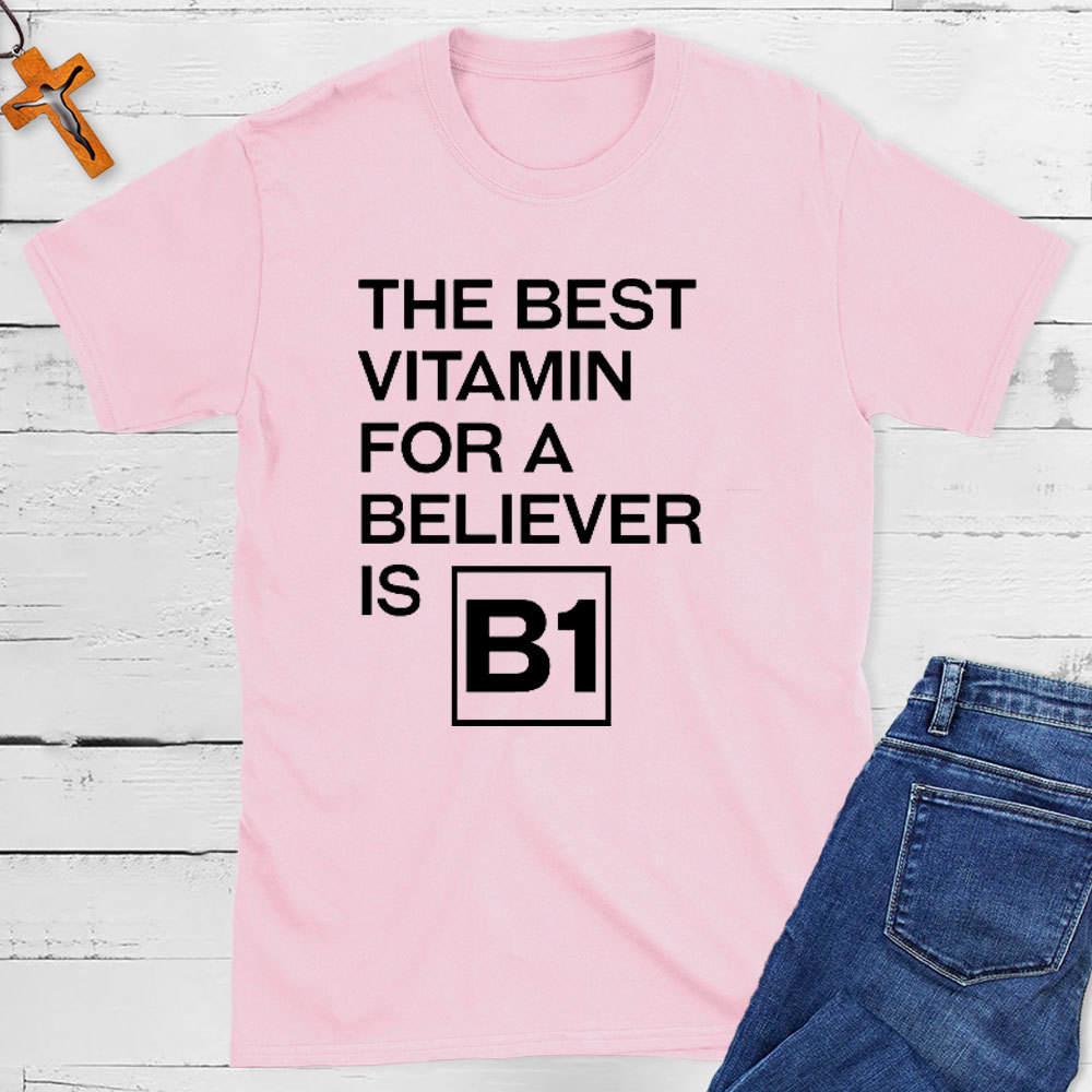 The Best Vitamin For A Believer Is B1 Christian T-Shirt