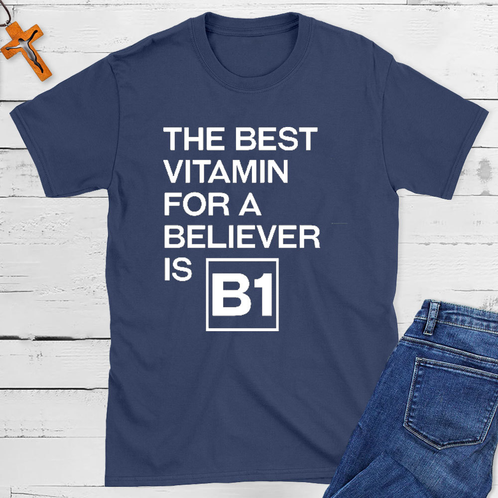 The Best Vitamin For A Believer Is B1 Christian T-Shirt