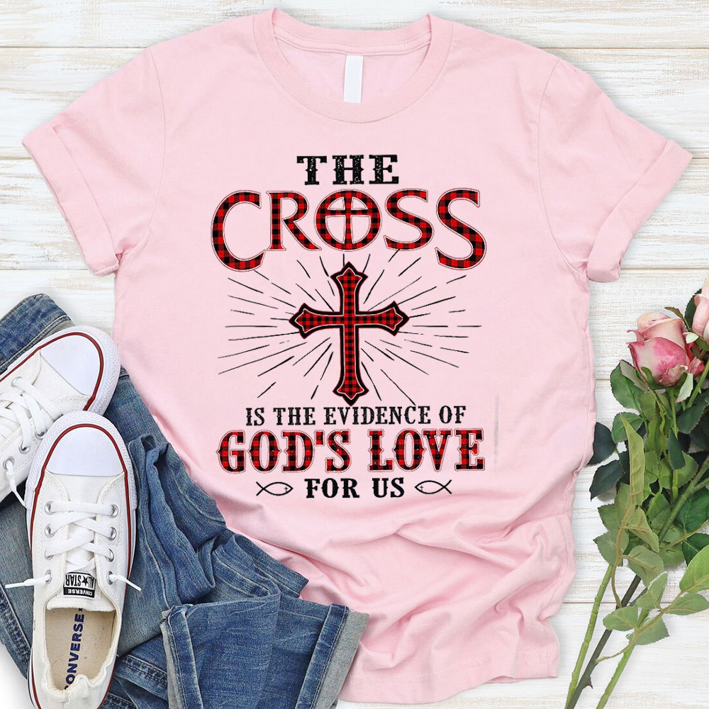 The Cross Is The Evidence Of God Love For Us Christian T-Shirt