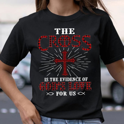 The Cross Is The Evidence Of God Love For Us Christian T-Shirt
