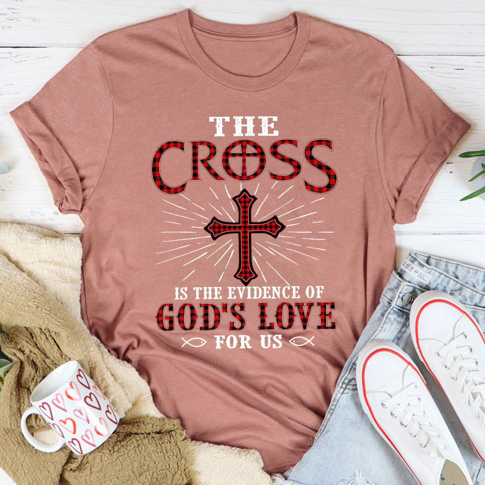 The Cross Is The Evidence Of God Love For Us Christian T-Shirt