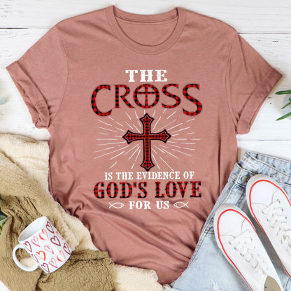 The Cross Is The Evidence Of God Love For Us Christian T-Shirt
