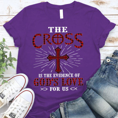 The Cross Is The Evidence Of God Love For Us Christian T-Shirt