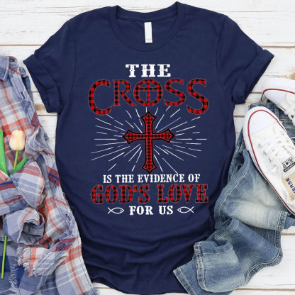 The Cross Is The Evidence Of God Love For Us Christian T-Shirt