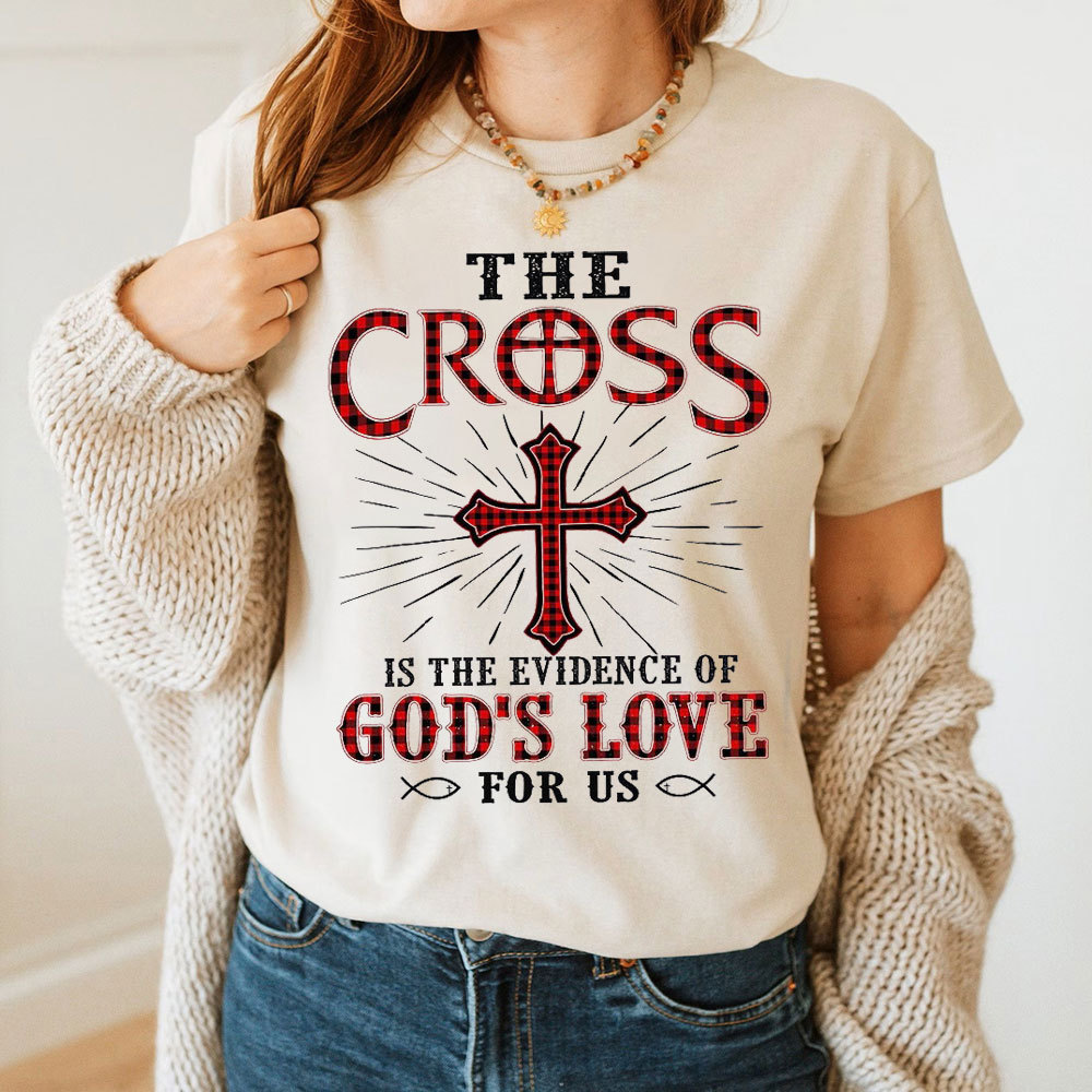 The Cross Is The Evidence Of God Love For Us Christian T-Shirt
