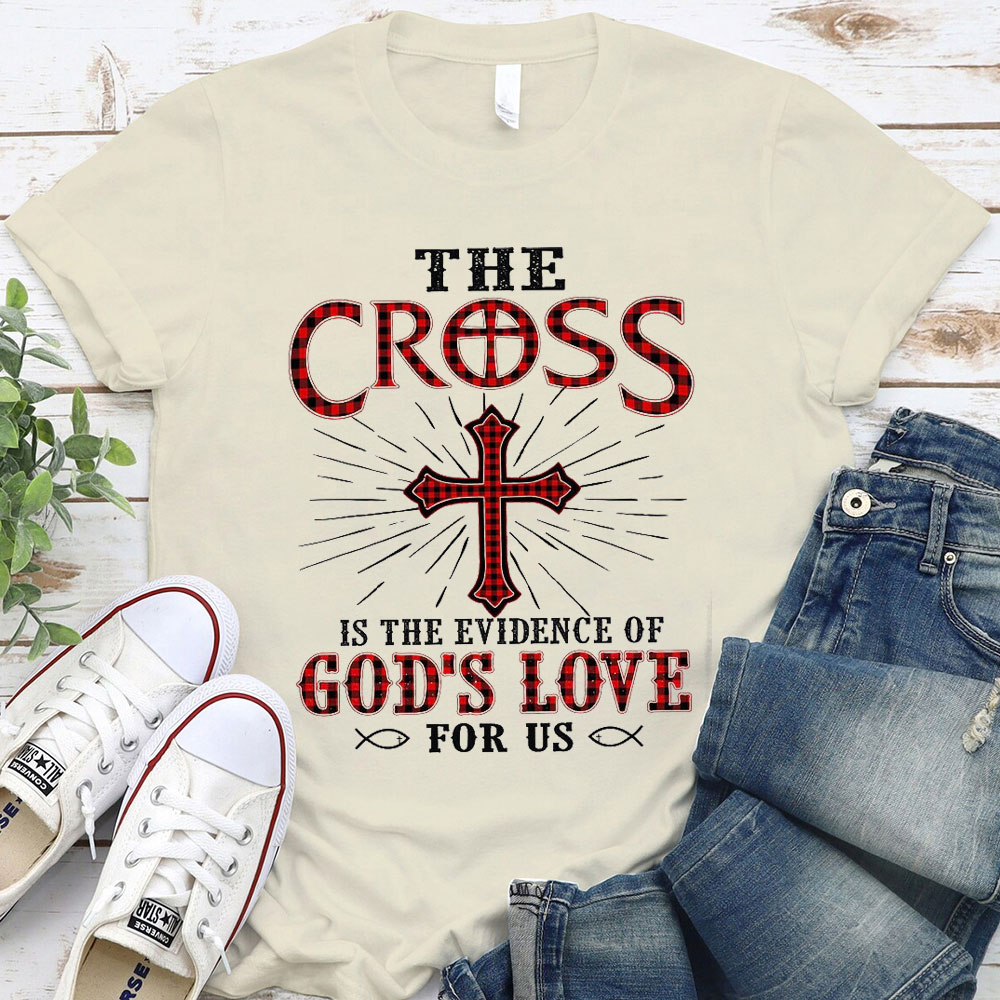 The Cross Is The Evidence Of God Love For Us Christian T-Shirt