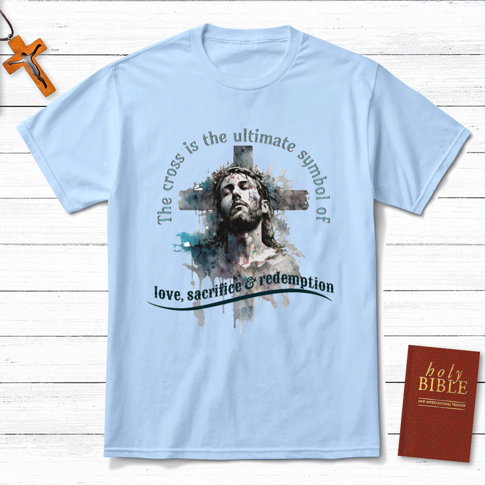 The Cross Is The Ultimate Symbol Of Love Christian T-Shirt