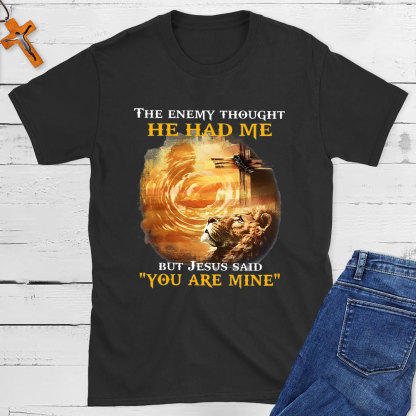 The Enemy Thought He Had Me But Jesus Said You Are Mine Christian T-Shirt