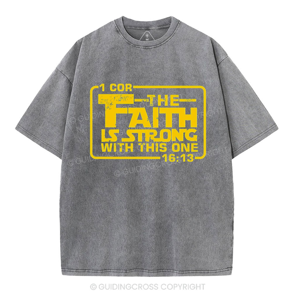 The Faith Is Strong With The One Christian Washed T-Shirt
