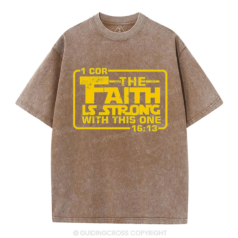 The Faith Is Strong With The One Christian Washed T-Shirt