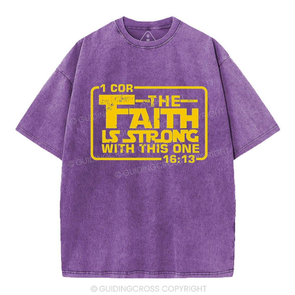 The Faith Is Strong With The One Christian Washed T-Shirt