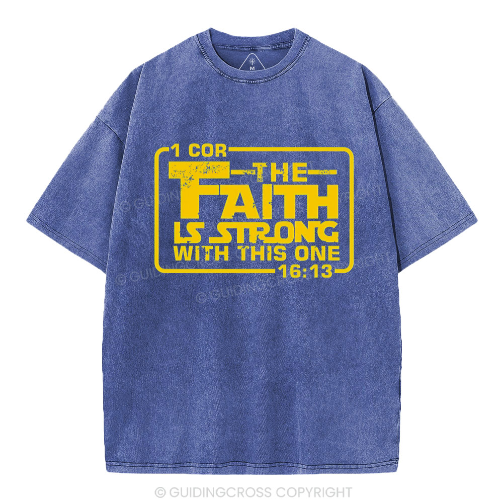 The Faith Is Strong With The One Christian Washed T-Shirt