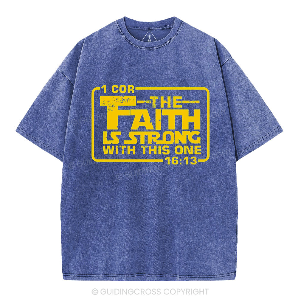 The Faith Is Strong With The One Christian Washed T-Shirt