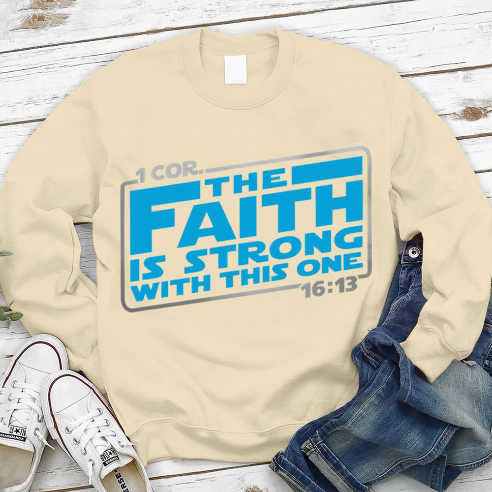 The Faith Is Strong With This One Christian Sweatshirt