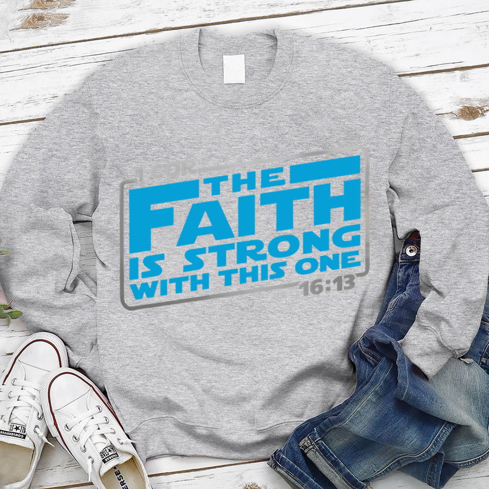 The Faith Is Strong With This One Christian Sweatshirt