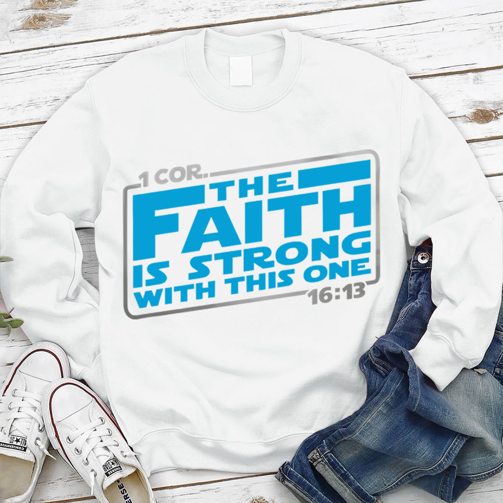 The Faith Is Strong With This One Christian Sweatshirt