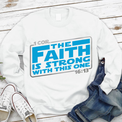 The Faith Is Strong With This One Christian Sweatshirt