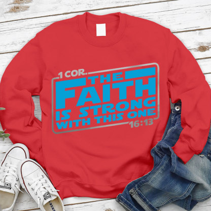 The Faith Is Strong With This One Christian Sweatshirt