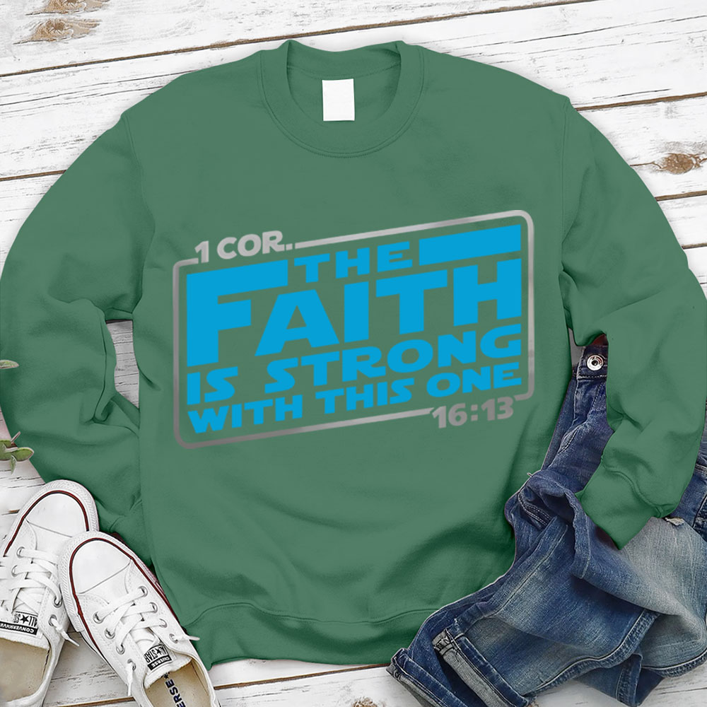 The Faith Is Strong With This One Christian Sweatshirt