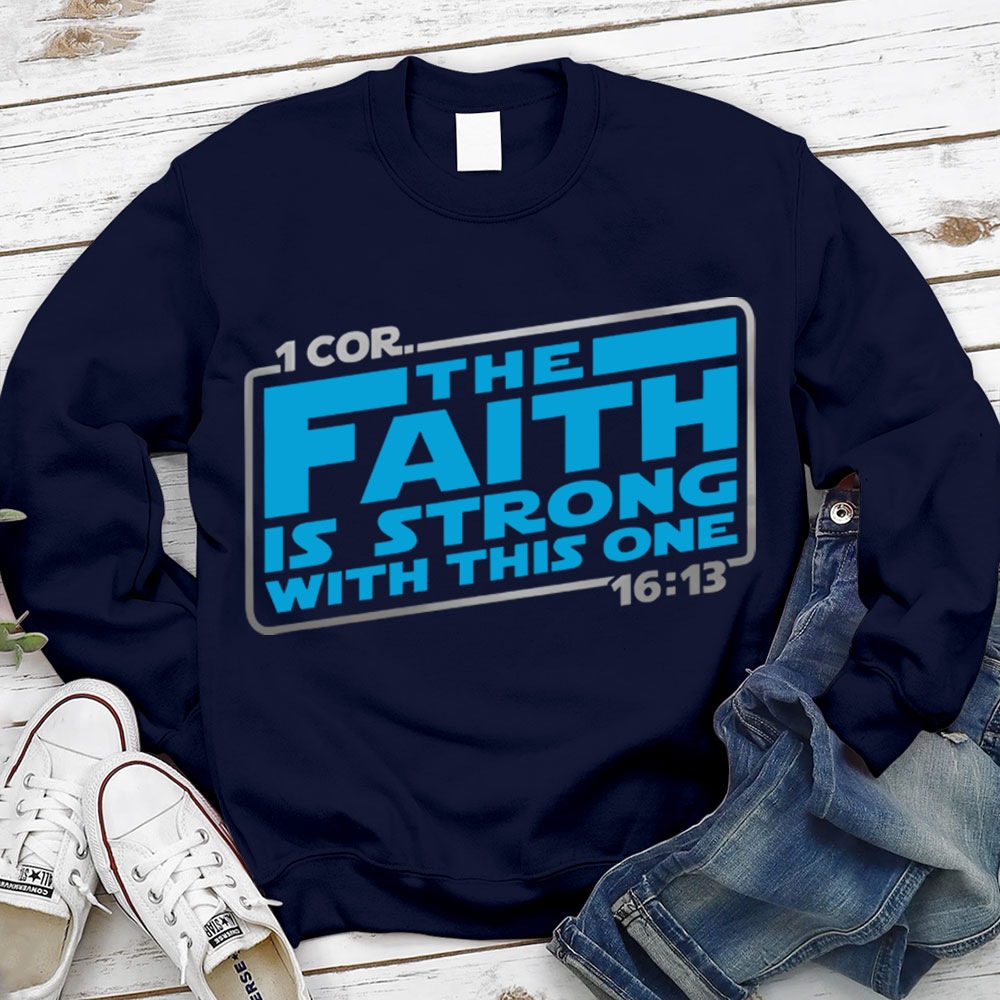 The Faith Is Strong With This One Christian Sweatshirt