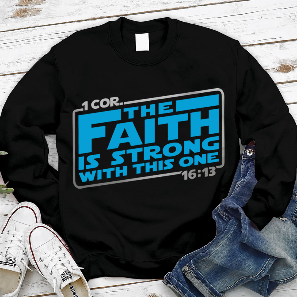The Faith Is Strong With This One Christian Sweatshirt