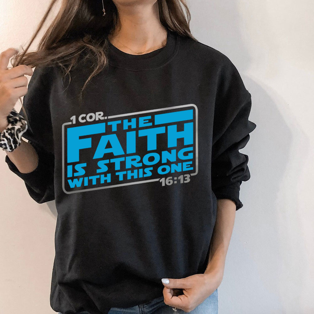 The Faith Is Strong With This One Christian Sweatshirt