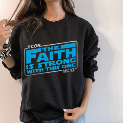 The Faith Is Strong With This One Christian Sweatshirt