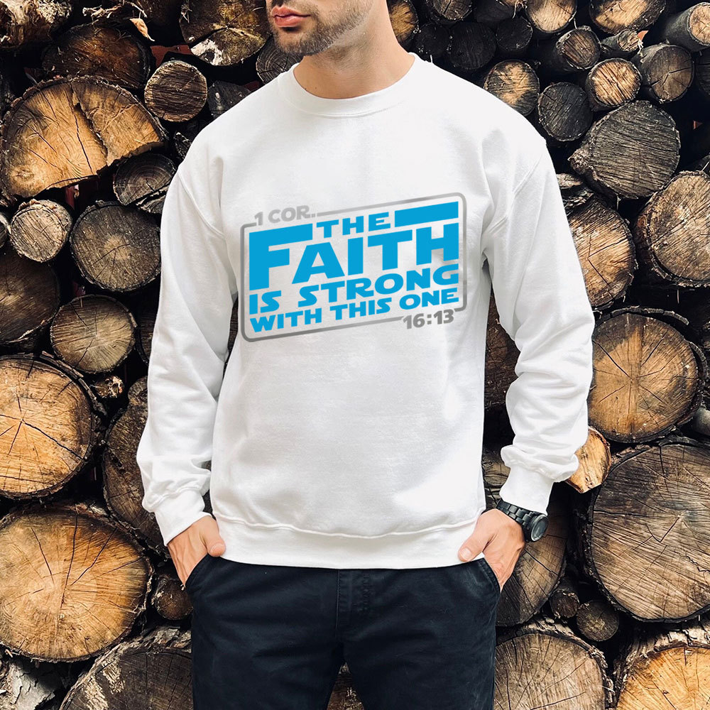 The Faith Is Strong With This One Christian Sweatshirt