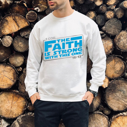 The Faith Is Strong With This One Christian Sweatshirt