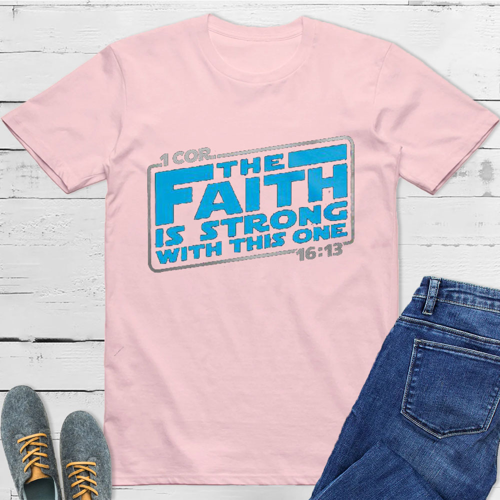 The Faith Is Strong With This One Christian T-Shirt