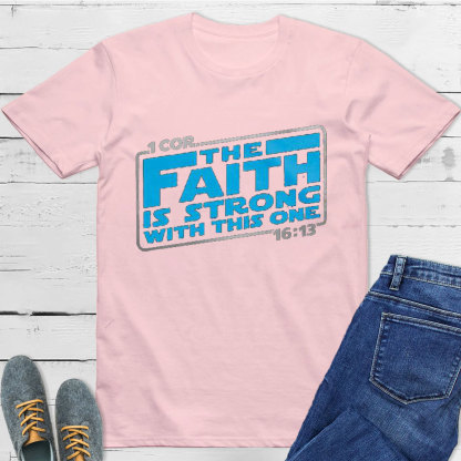 The Faith Is Strong With This One Christian T-Shirt