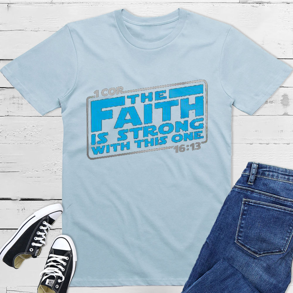 The Faith Is Strong With This One Christian T-Shirt