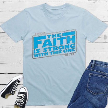 The Faith Is Strong With This One Christian T-Shirt