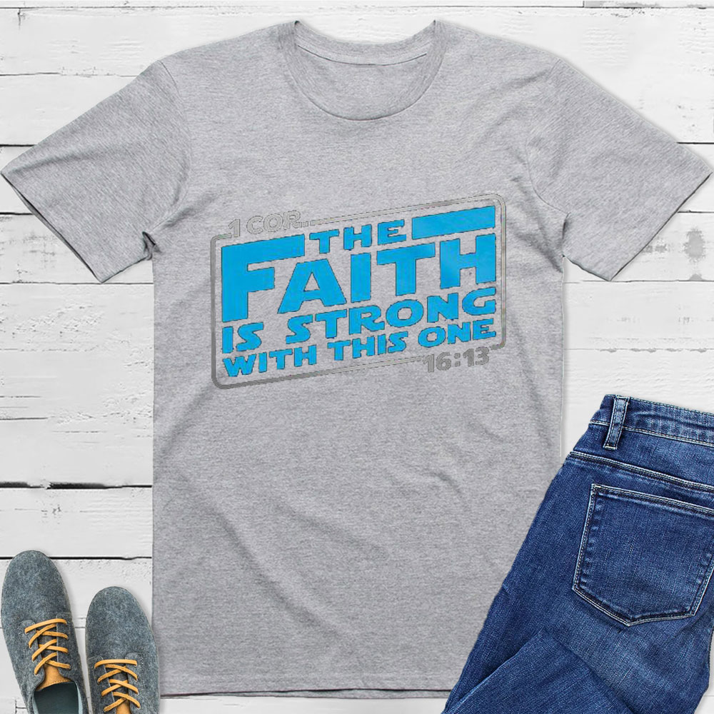 The Faith Is Strong With This One Christian T-Shirt