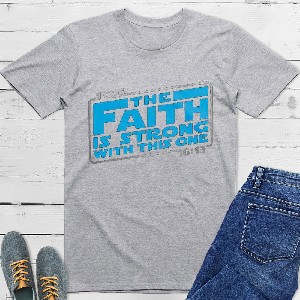 The Faith Is Strong With This One Christian T-Shirt