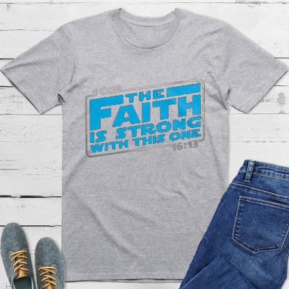 The Faith Is Strong With This One Christian T-Shirt
