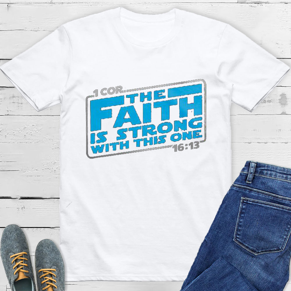 The Faith Is Strong With This One Christian T-Shirt