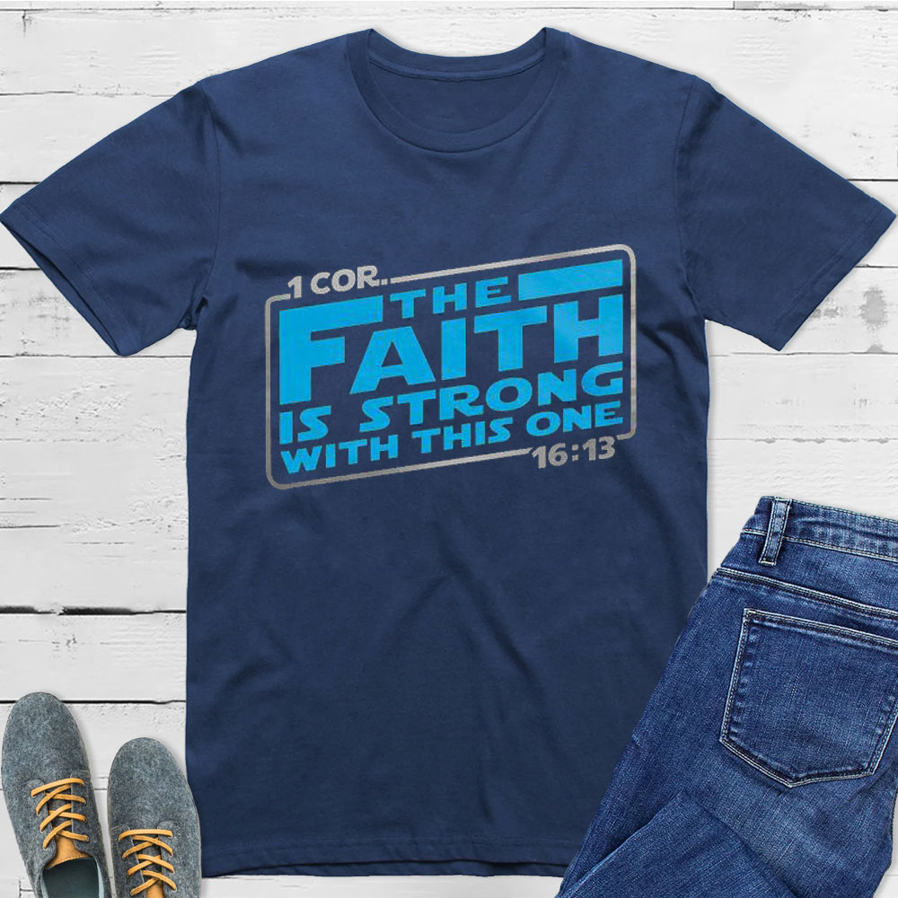 The Faith Is Strong With This One Christian T-Shirt
