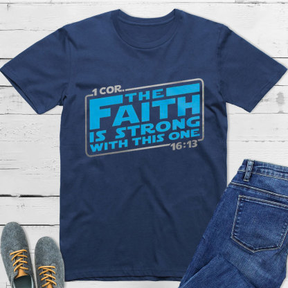 The Faith Is Strong With This One Christian T-Shirt