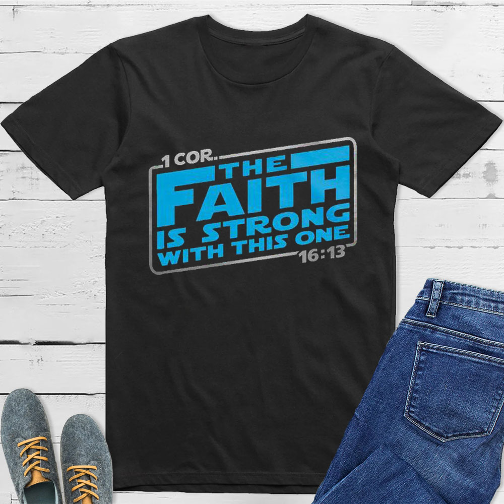 The Faith Is Strong With This One Christian T-Shirt