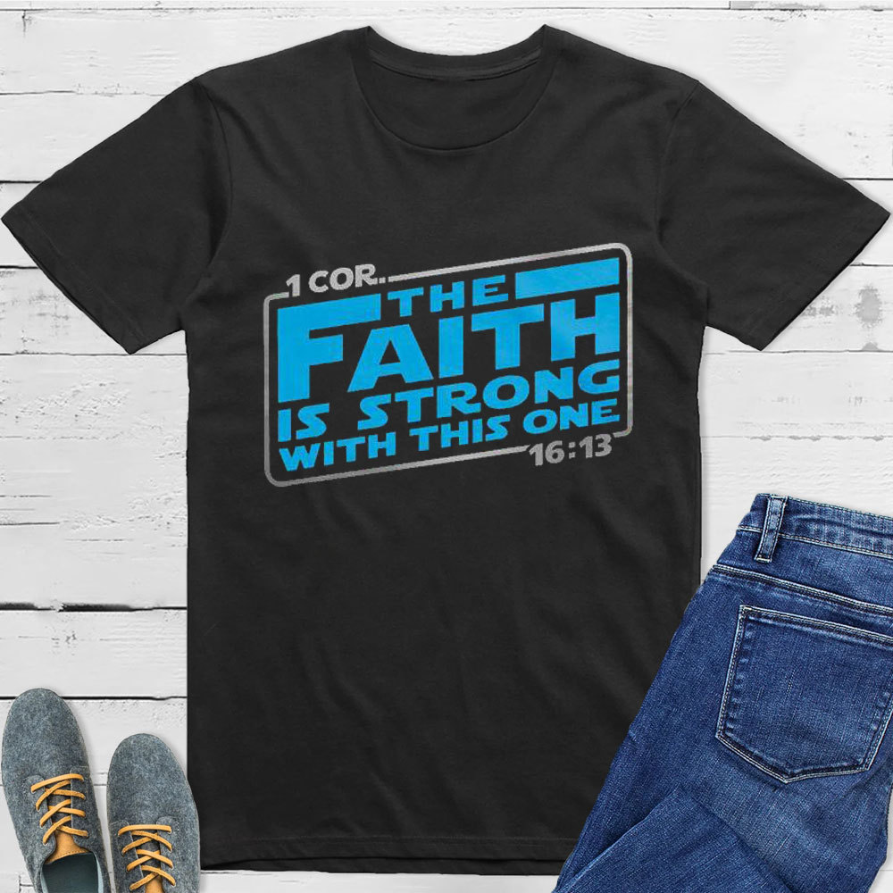 The Faith Is Strong With This One Christian T-Shirt