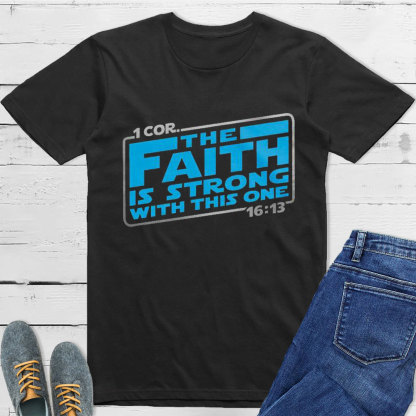 The Faith Is Strong With This One Christian T-Shirt
