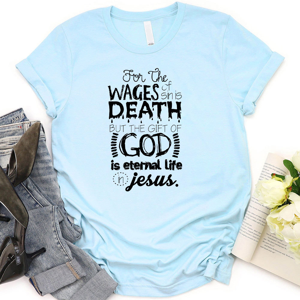 The Gift Of God Is Eternal Life In Jesus Christian T-Shirt