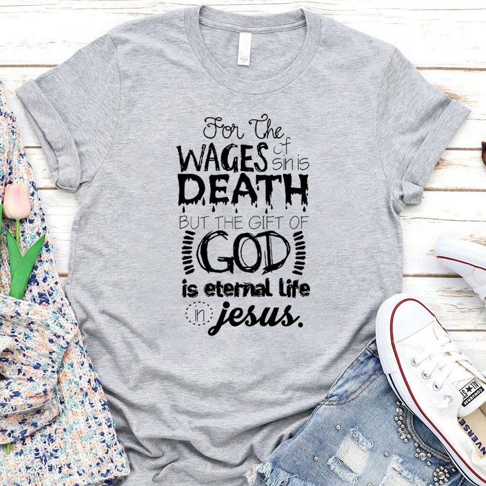 The Gift Of God Is Eternal Life In Jesus Christian T-Shirt